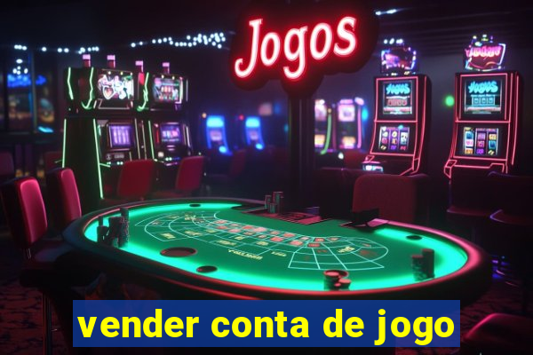 vender conta de jogo